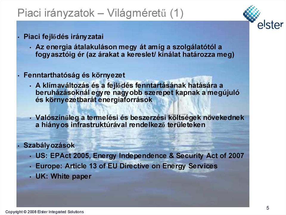 kapnak a megújuló és környezetbarát energiaforrások Valószínűleg a termelési és beszerzési költségek növekednek a hiányos infrastruktúrával rendelkező