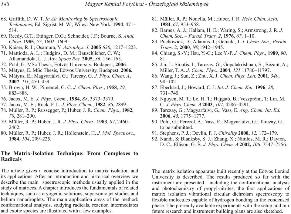 ; Allamandola, L. J. Adv. Space Res. 2005, 36, 156 165. 72. Pohl, G. MSc Thesis, Eötvös University, Budapest, 2006. 73. Mátyus, E. MSc Thesis, Eötvös University, Budapest, 2006. 74. Mátyus, E.; Magyarfalvi, G.