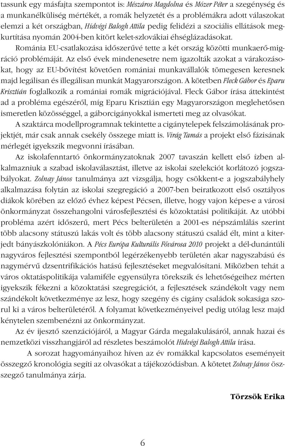 Románia EU-csatlakozása időszerűvé tette a két ország közötti munkaerő-migráció problémáját.