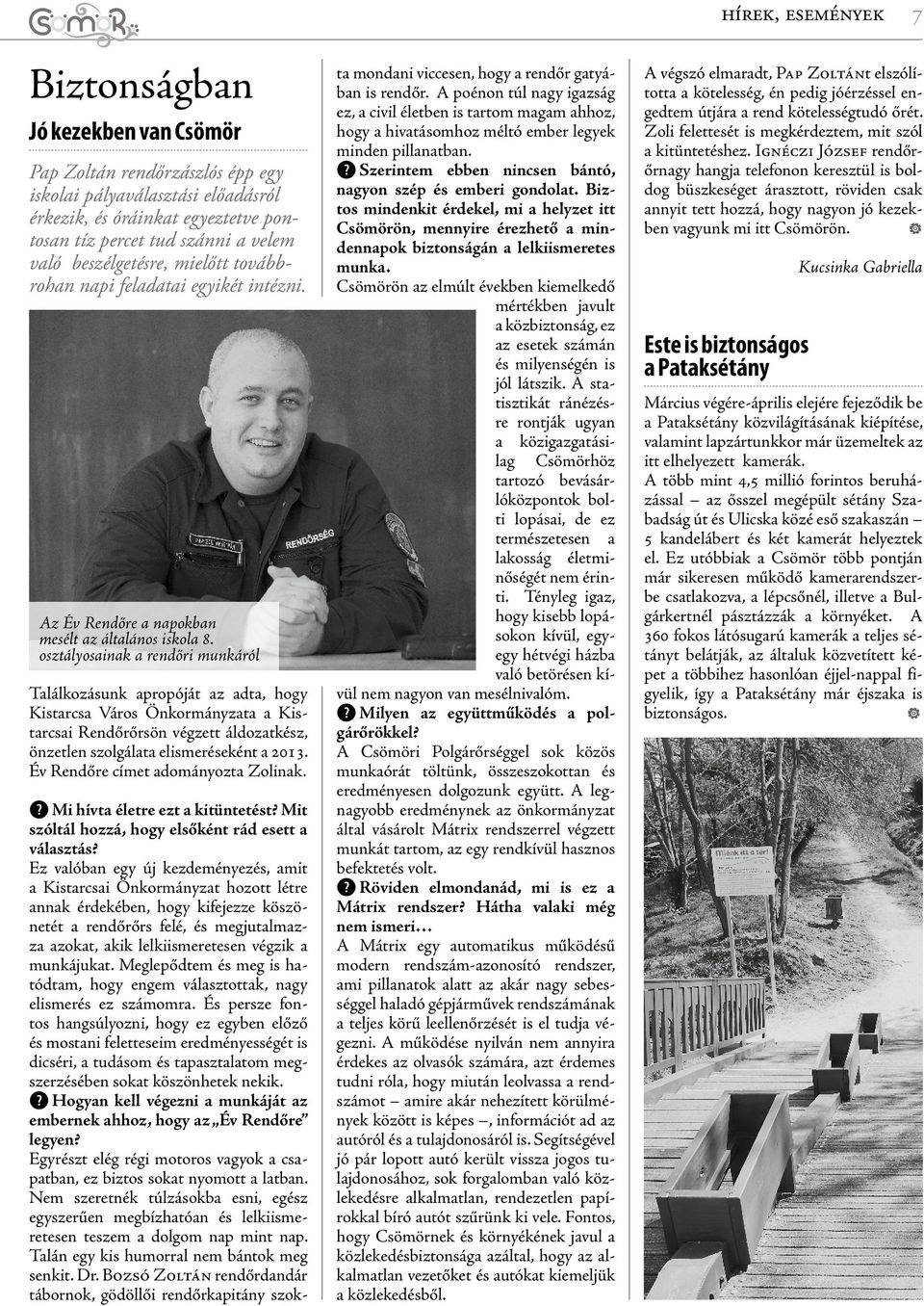 osztályosainak a rendőri munkáról Találkozásunk apropóját az adta, hogy Kistarcsa Város Önkormányzata a Kistarcsai Rendőrőrsön végzett áldozatkész, önzetlen szolgálata elismeréseként a 2013.