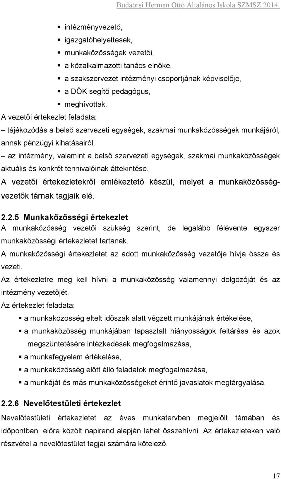 munkaközösségek aktuális és konkrét tennivalóinak áttekintése. A vezetői értekezletekről emlékeztető készül, melyet a munkaközösségvezetők tárnak tagjaik elé. 2.