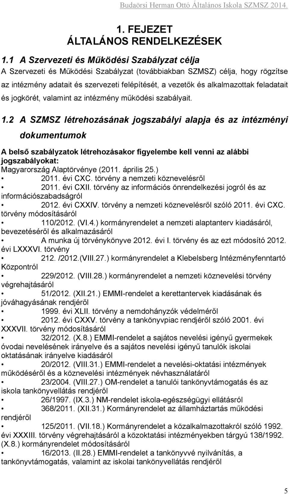 feladatait és jogkörét, valamint az intézmény működési szabályait. 1.