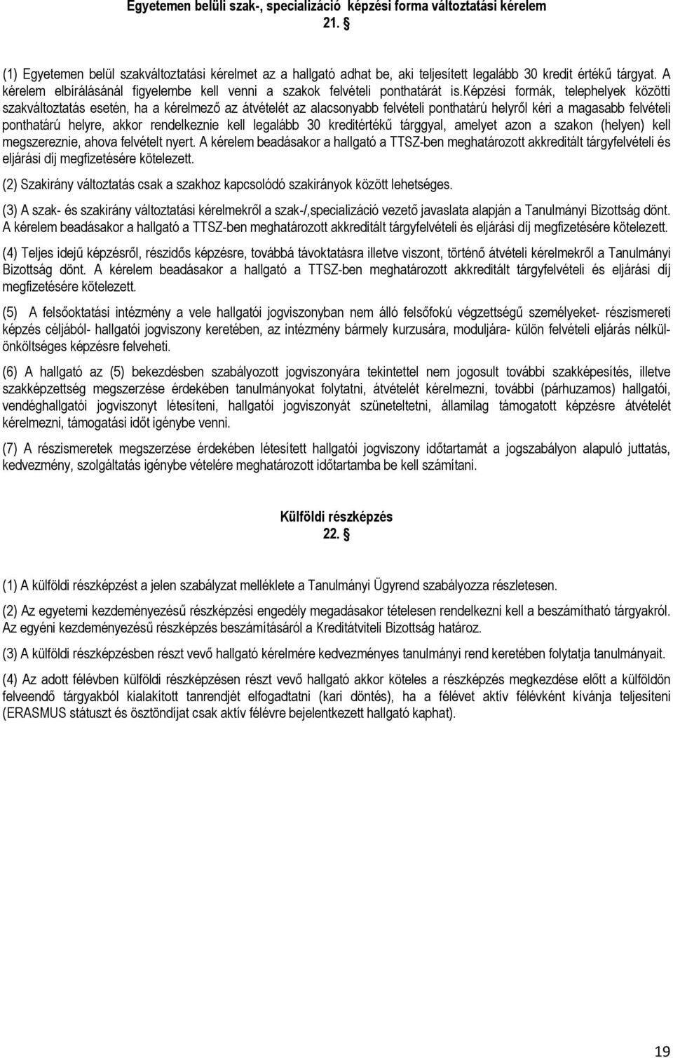 képzési formák, telephelyek közötti szakváltoztatás esetén, ha a kérelmező az átvételét az alacsonyabb felvételi ponthatárú helyről kéri a magasabb felvételi ponthatárú helyre, akkor rendelkeznie