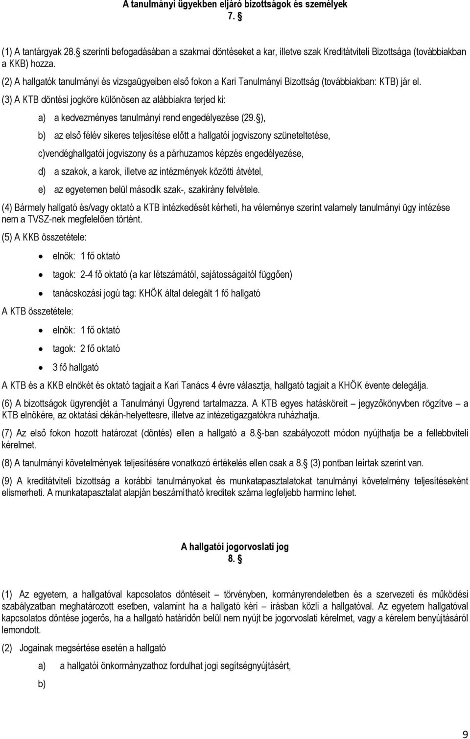 (3) A KTB döntési jogköre különösen az alábbiakra terjed ki: a) a kedvezményes tanulmányi rend engedélyezése (29.