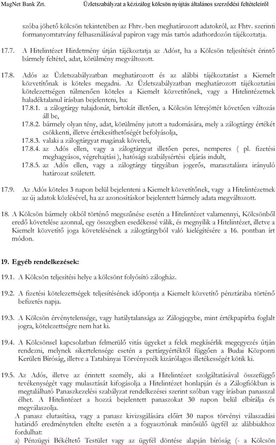 Adós az Üzletszabályzatban meghatározott és az alábbi tájékoztatást a Kiemelt közvetítőnak is köteles megadni.