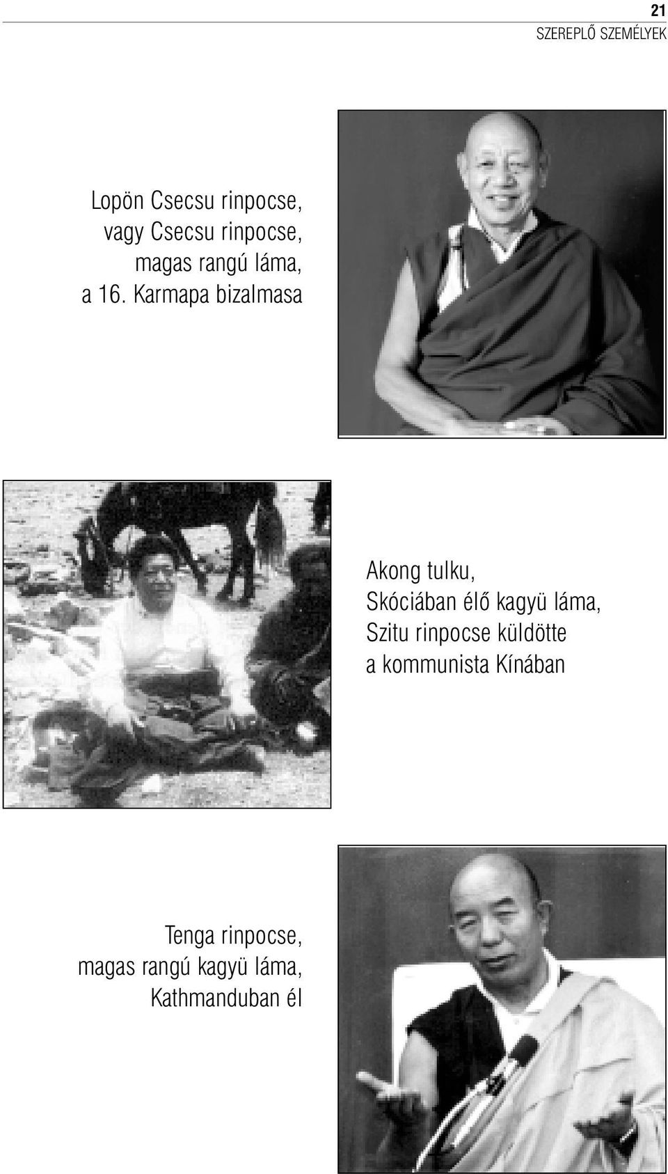 Karmapa bizalmasa Akong tulku, Skóciában élõ kagyü láma,