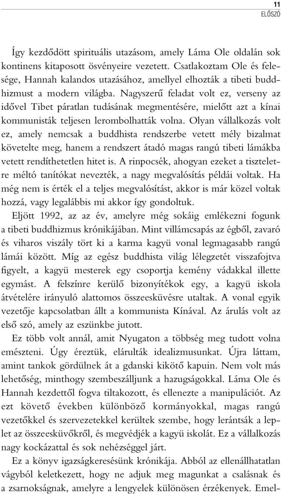 Nagyszerû feladat volt ez, verseny az idõvel Tibet páratlan tudásának megmentésére, mielõtt azt a kínai kommunisták teljesen lerombolhatták volna.