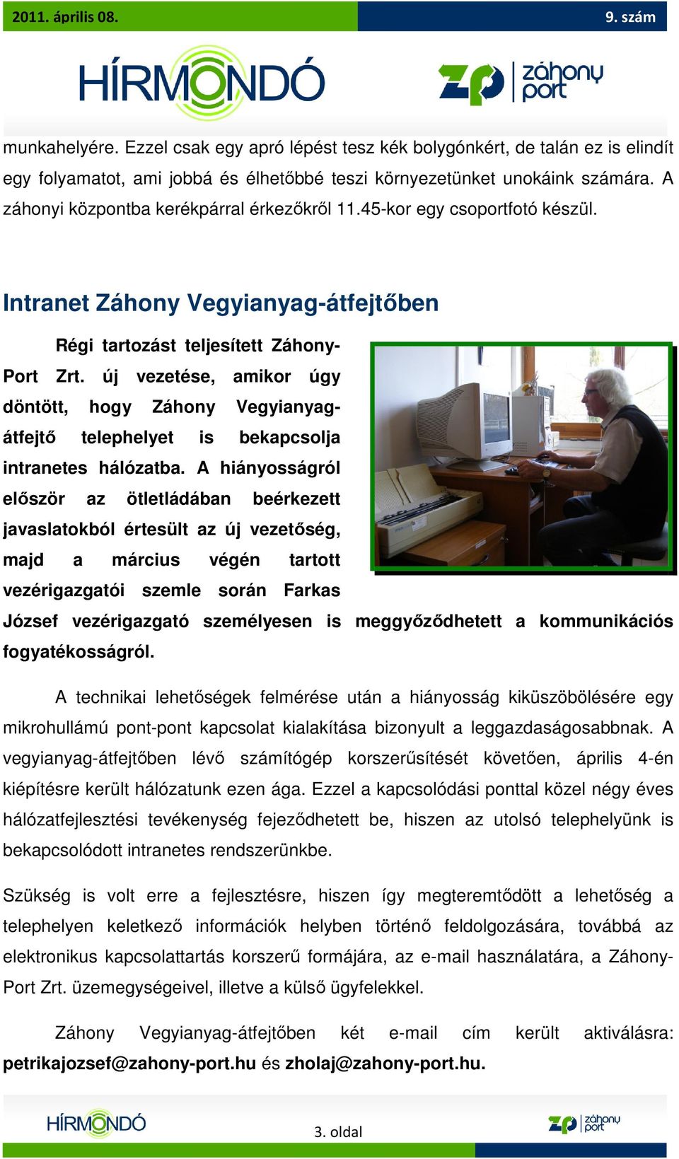 új vezetése, amikor úgy döntött, hogy Záhony Vegyianyagátfejtı telephelyet is bekapcsolja intranetes hálózatba.