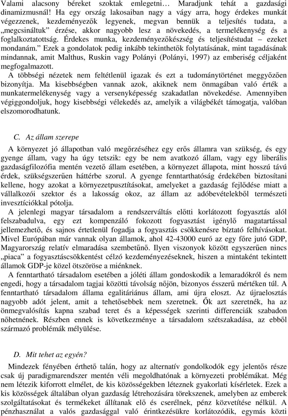 termelékenység és a foglalkoztatottság. Érdekes munka, kezdeményezőkészség és teljesítéstudat ezeket mondanám.