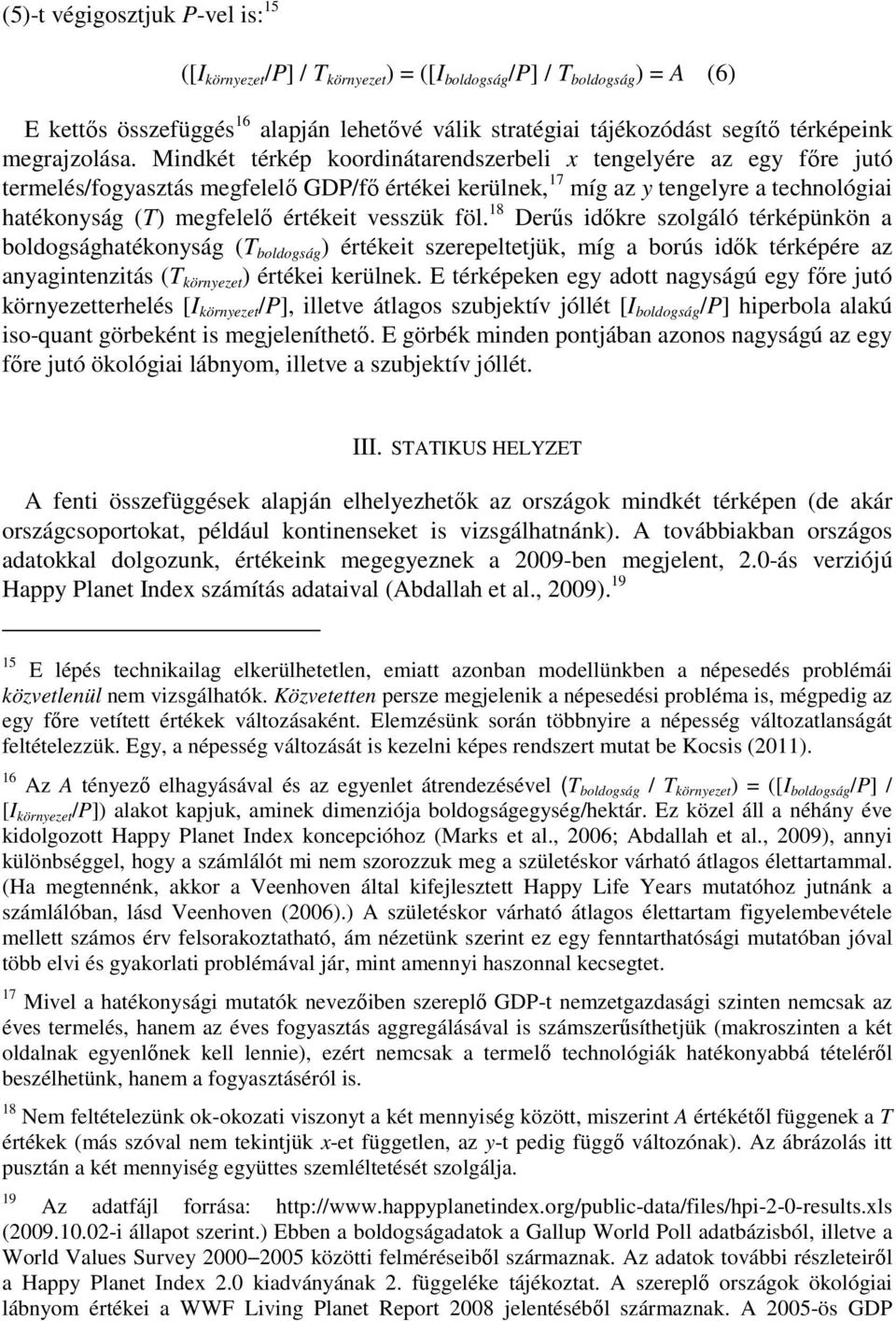 Mindkét térkép koordinátarendszerbeli x tengelyére az egy főre jutó termelés/fogyasztás megfelelő GDP/fő értékei kerülnek, 17 míg az y tengelyre a technológiai hatékonyság (T) megfelelő értékeit