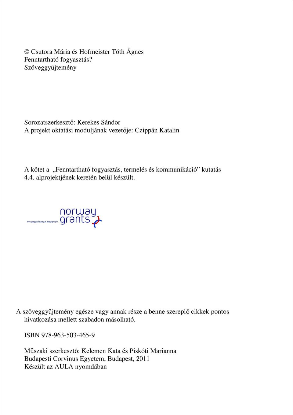 fogyasztás, termelés és kommunikáció kutatás 4.4. alprojektjének keretén belül készült.