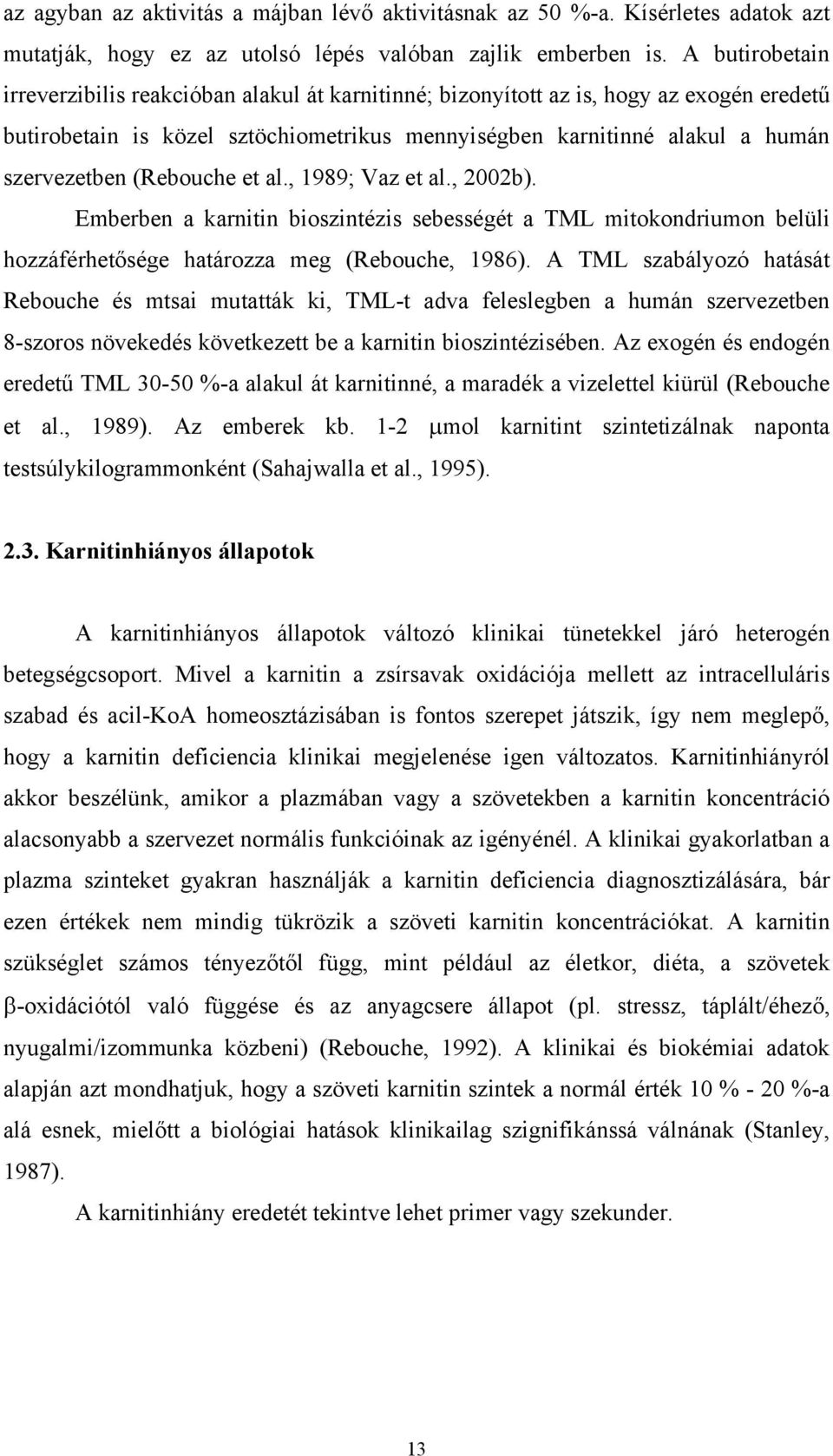 (Rebouche et al., 1989; Vaz et al., 2002b). Emberben a karnitin bioszintézis sebességét a TML mitokondriumon belüli hozzáférhetősége határozza meg (Rebouche, 1986).