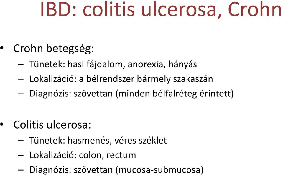 szövettan (minden bélfalréteg érintett) Colitis ulcerosa: Tünetek: