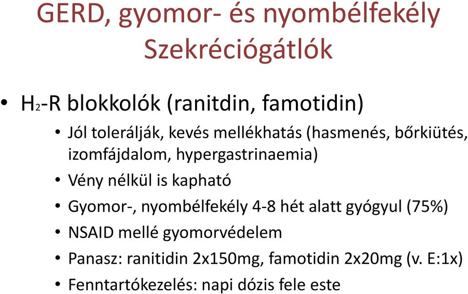 nélkül is kapható Gyomor-, nyombélfekély 4-8 hét alatt gyógyul (75%) NSAID mellé