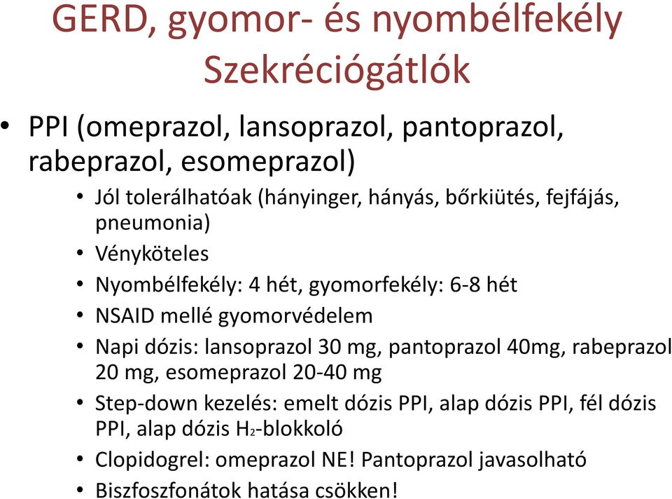 gyomorvédelem Napi dózis: lansoprazol 30 mg, pantoprazol 40mg, rabeprazol 20 mg, esomeprazol 20-40 mg Step-down kezelés: emelt
