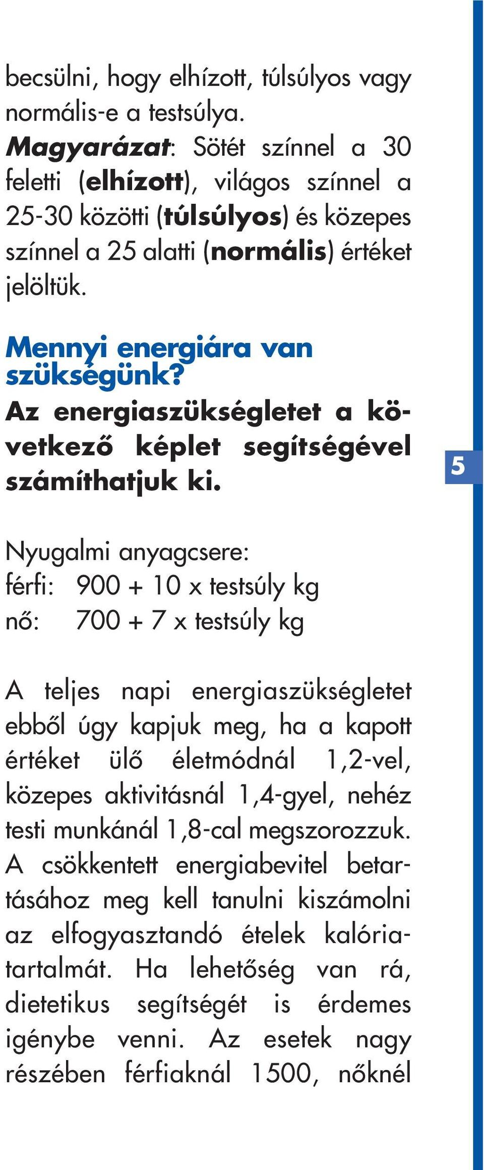 Az energiaszükségletet a következô képlet segítségével számíthatjuk ki.