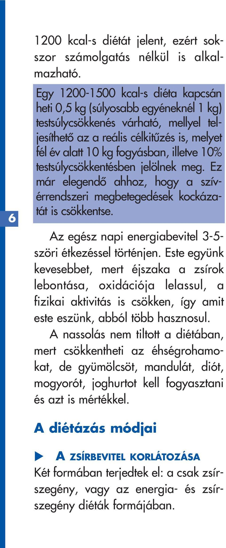 testsúlycsökkentésben jelölnek meg. Ez már elegendô ahhoz, hogy a szívérrendszeri megbetegedések kockázatát is csökkentse. Az egész napi energiabevitel 3-5- szöri étkezéssel történjen.