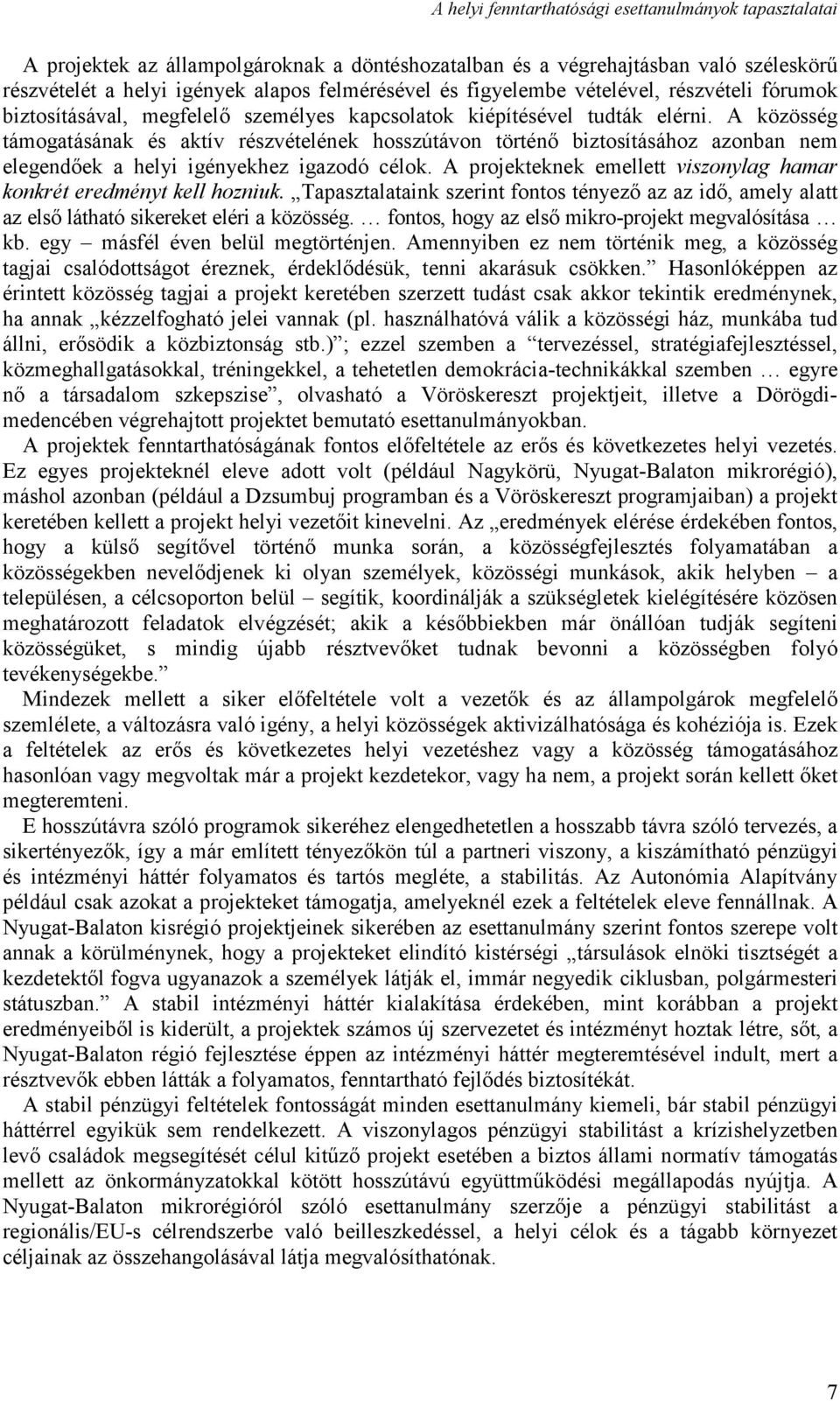 A közösség támogatásának és aktív részvételének hosszútávon történő biztosításához azonban nem elegendőek a helyi igényekhez igazodó célok.