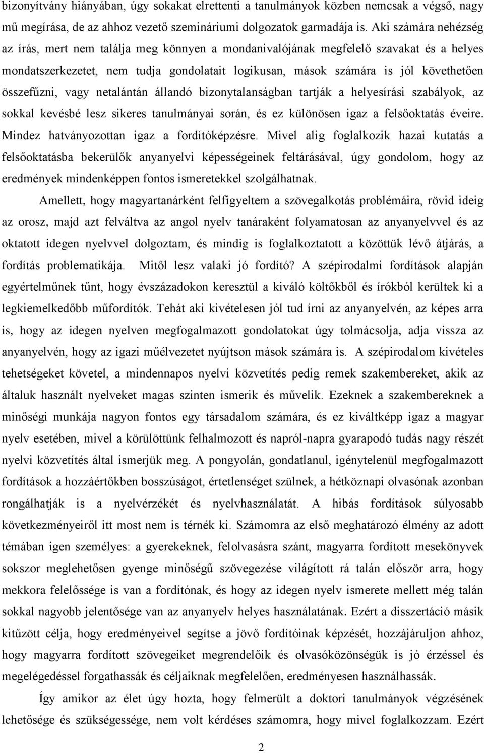 összefűzni, vagy netalántán állandó bizonytalanságban tartják a helyesírási szabályok, az sokkal kevésbé lesz sikeres tanulmányai során, és ez különösen igaz a felsőoktatás éveire.