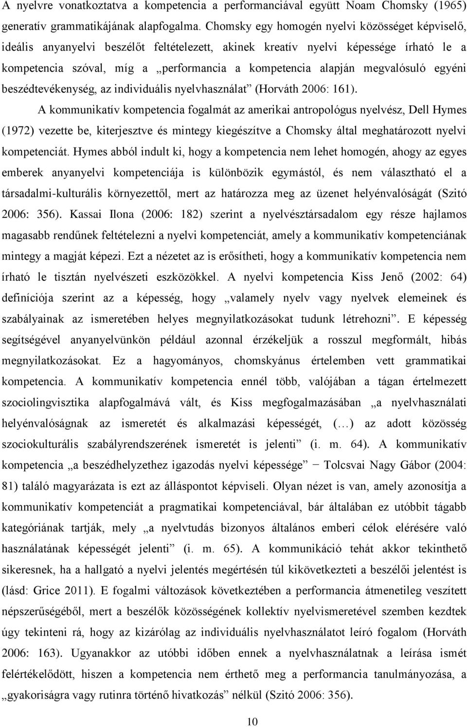 megvalósuló egyéni beszédtevékenység, az individuális nyelvhasználat (Horváth 2006: 161).