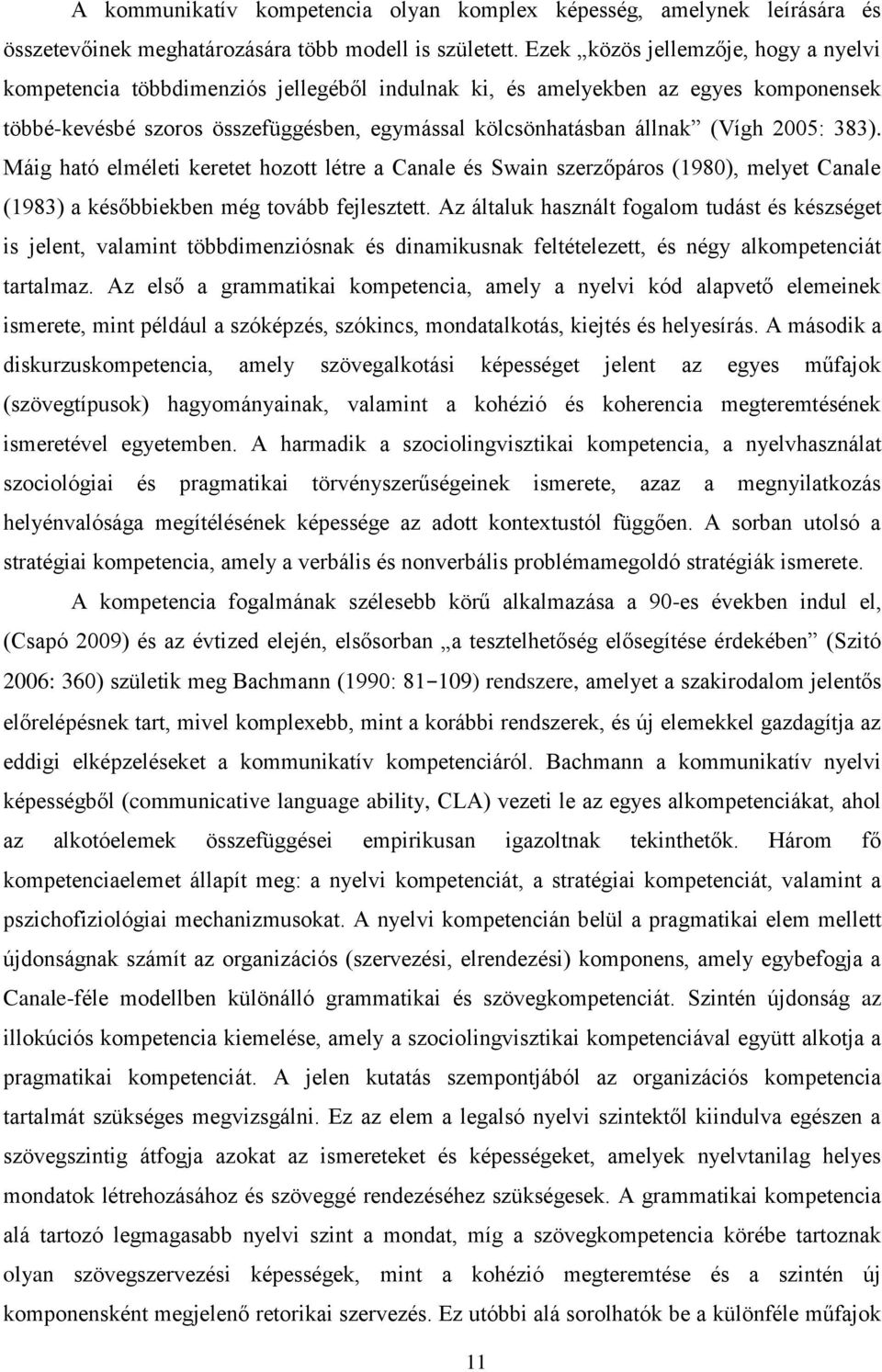 2005: 383). Máig ható elméleti keretet hozott létre a Canale és Swain szerzőpáros (1980), melyet Canale (1983) a későbbiekben még tovább fejlesztett.