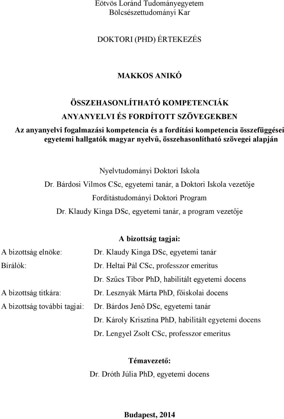 Bárdosi Vilmos CSc, egyetemi tanár, a Doktori Iskola vezetője Fordítástudományi Doktori Program Dr.