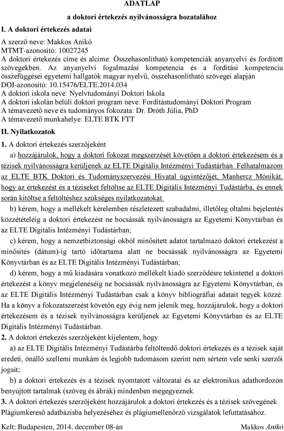 Az anyanyelvi fogalmazási kompetencia és a fordítási kompetencia összefüggései egyetemi hallgatók magyar nyelvű, összehasonlítható szövegei alapján DOI-azonosító: 10.15476/ELTE.2014.