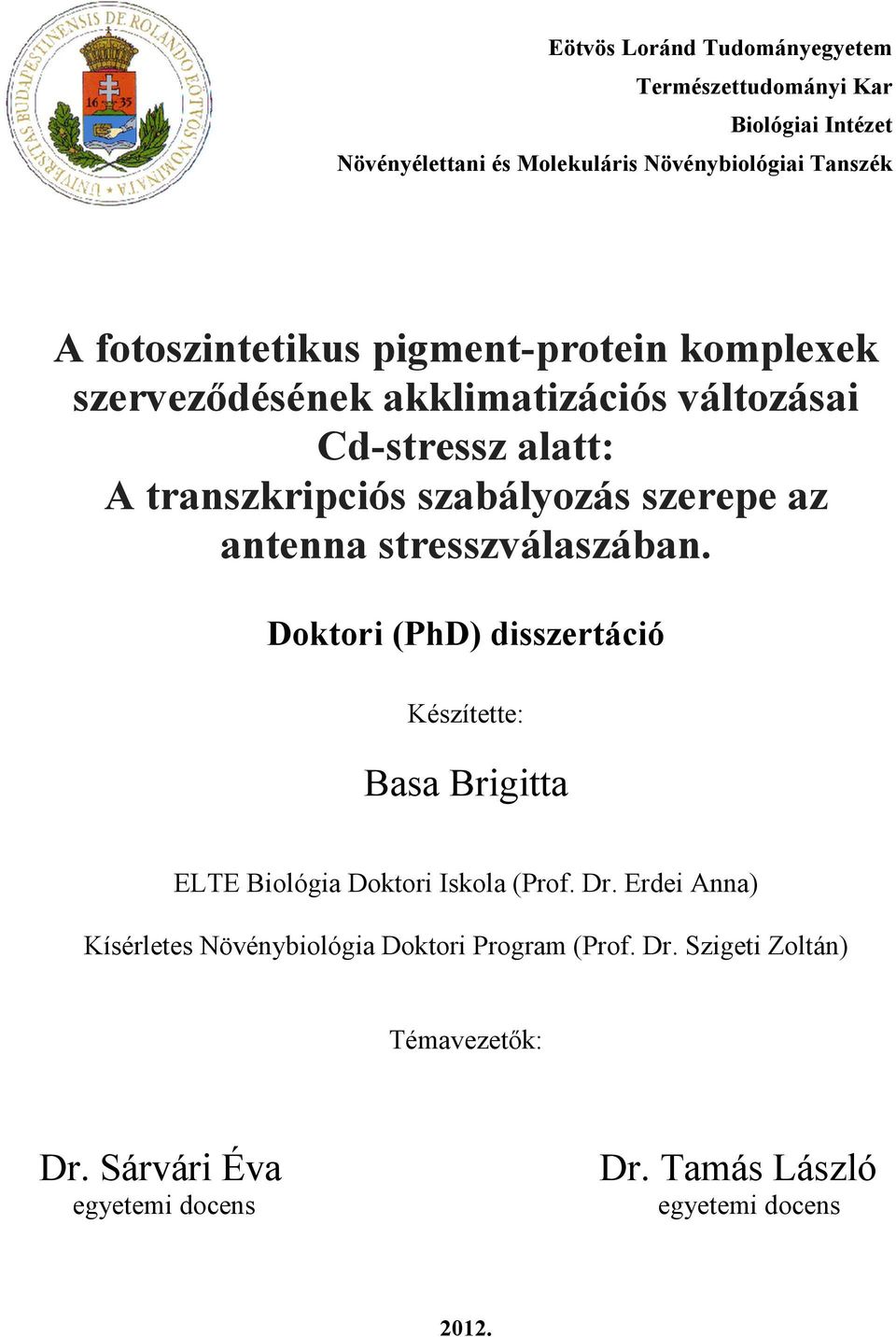 szerepe az antenna stresszválaszában. Doktori (PhD) disszertáció Készítette: Basa Brigitta ELTE Biológia Doktori Iskola (Prof. Dr.