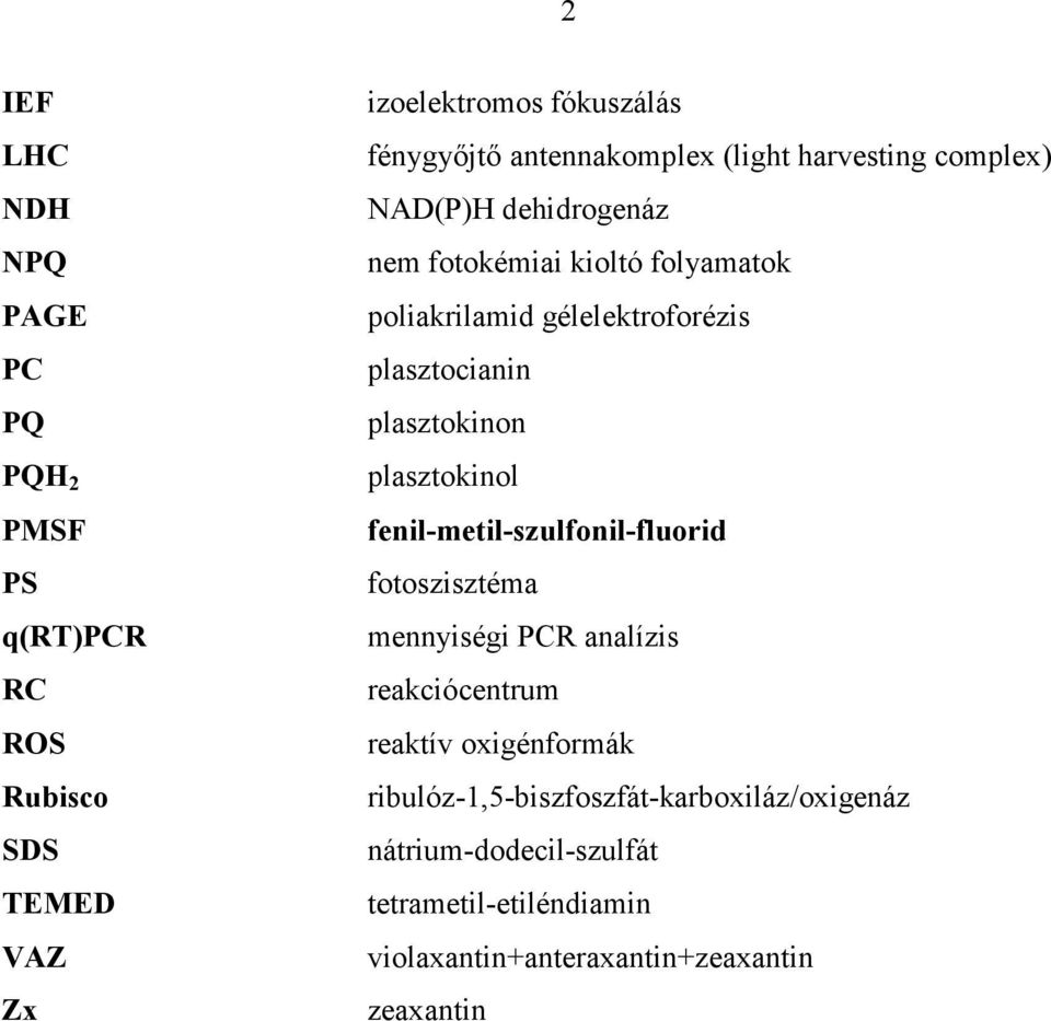 gélelektroforézis plasztocianin plasztokinon plasztokinol fenil-metil-szulfonil-fluorid fotoszisztéma mennyiségi PCR analízis