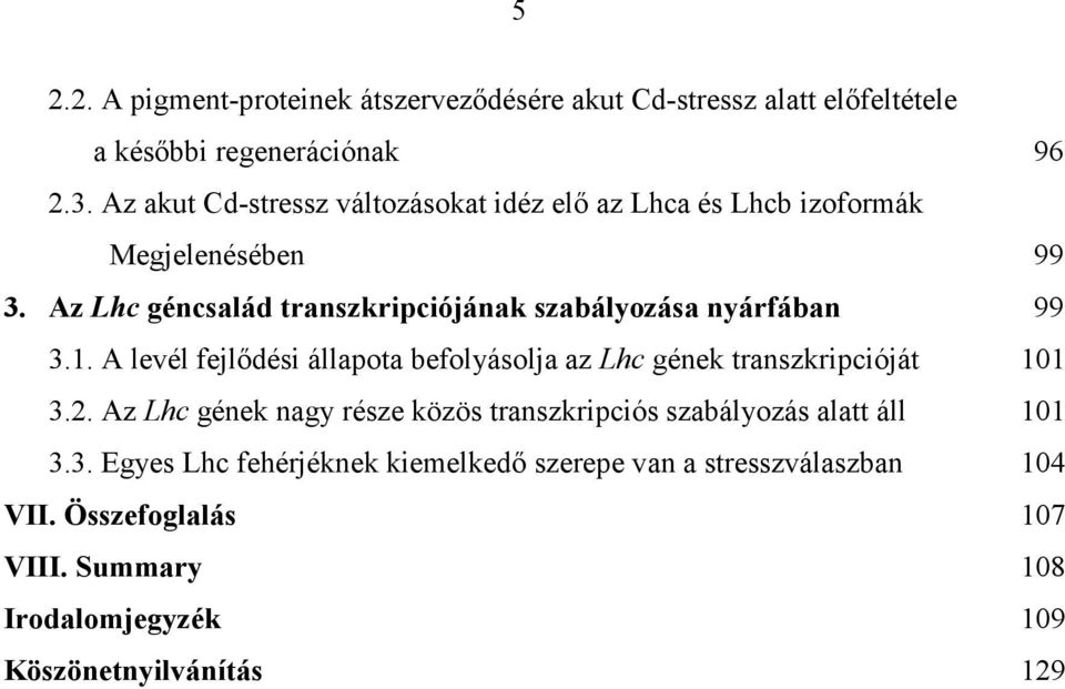 Az Lhc géncsalád transzkripciójának szabályozása nyárfában 99 3.1. A levél fejlődési állapota befolyásolja az Lhc gének transzkripcióját 101 3.