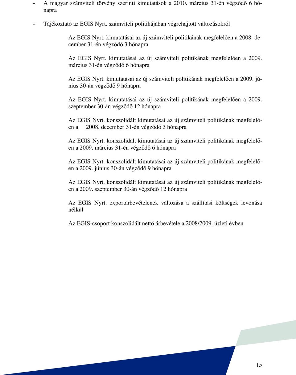 március 31-én végződő 6 hónapra Az EGIS Nyrt. kimutatásai az új számviteli politikának megfelelően a 2009. június 30-án végződő 9 hónapra Az EGIS Nyrt.