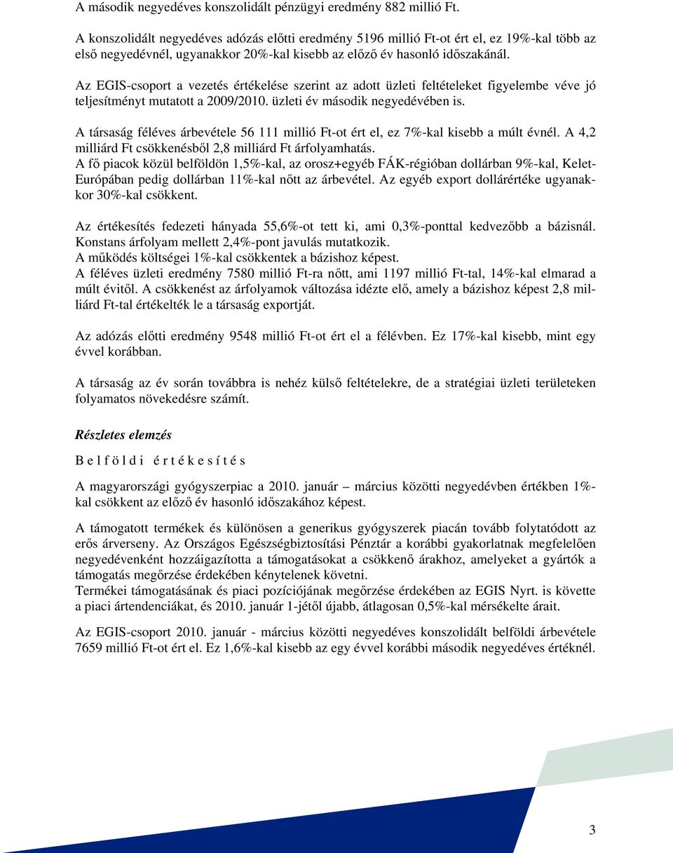 Az EGIS-csoport a vezetés értékelése szerint az adott üzleti feltételeket figyelembe véve jó teljesítményt mutatott a 2009/2010. üzleti év második negyedévében is.