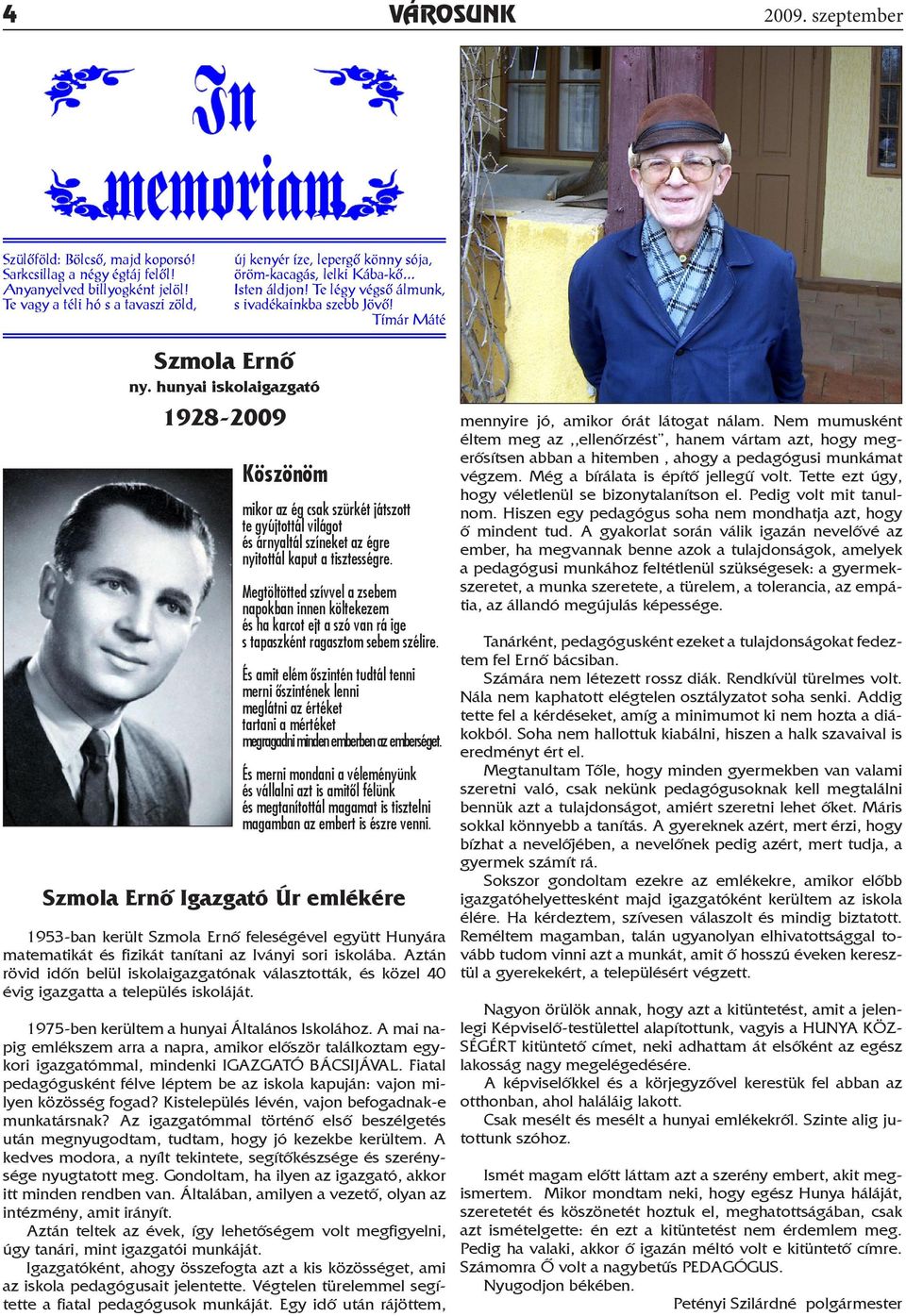 hunyai iskolaigazgató 1928-2009 Köszönöm mikor az ég csak szürkét játszott te gyújtottál világot és árnyaltál színeket az égre nyitottál kaput a tisztességre.