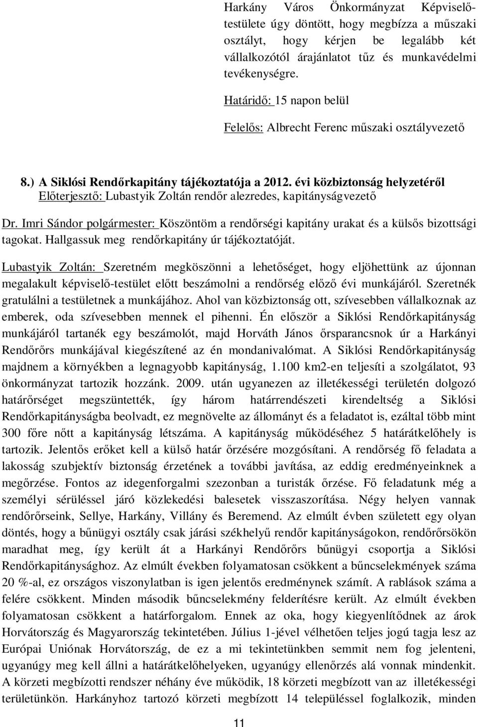 évi közbiztonság helyzetér l El terjeszt : Lubastyik Zoltán rend r alezredes, kapitányságvezet Dr. Imri Sándor polgármester: Köszöntöm a rend rségi kapitány urakat és a küls s bizottsági tagokat.