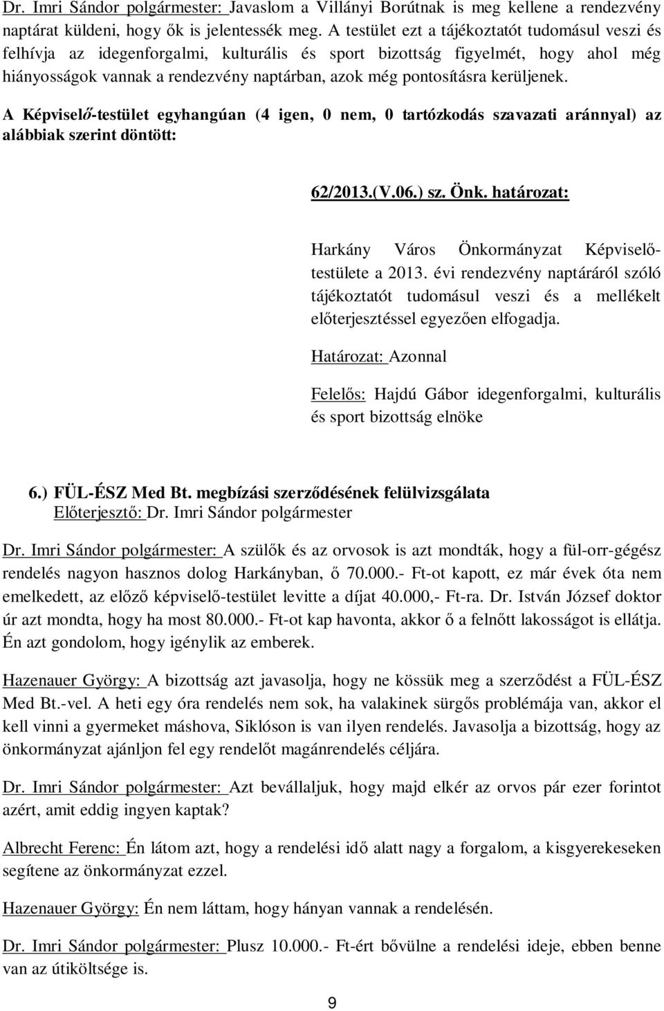 kerüljenek. 62/2013.(V.06.) sz. Önk. határozat: Harkány Város Önkormányzat Képvisel testülete a 2013.