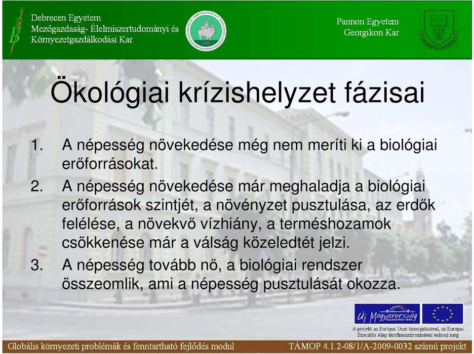 A népesség növekedése már meghaladja a biológiai erıforrások szintjét, a növényzet pusztulása, az