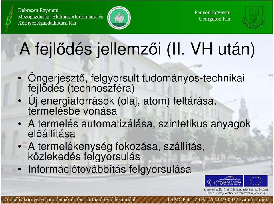 Új energiaforrások (olaj, atom) feltárása, termelésbe vonása A termelés