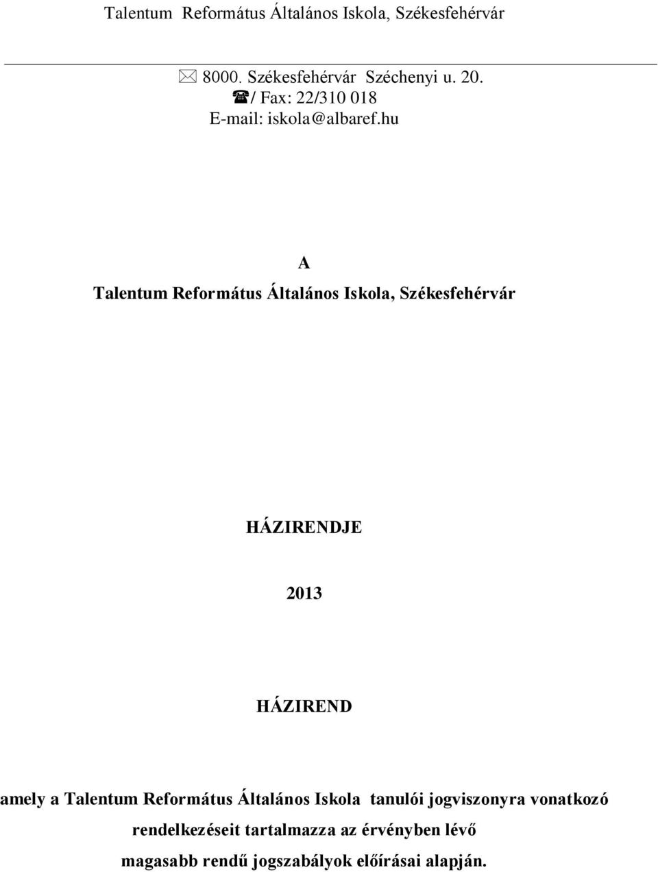 hu A Talentum Református Általános Iskola, Székesfehérvár HÁZIRENDJE 2013 HÁZIREND amely a