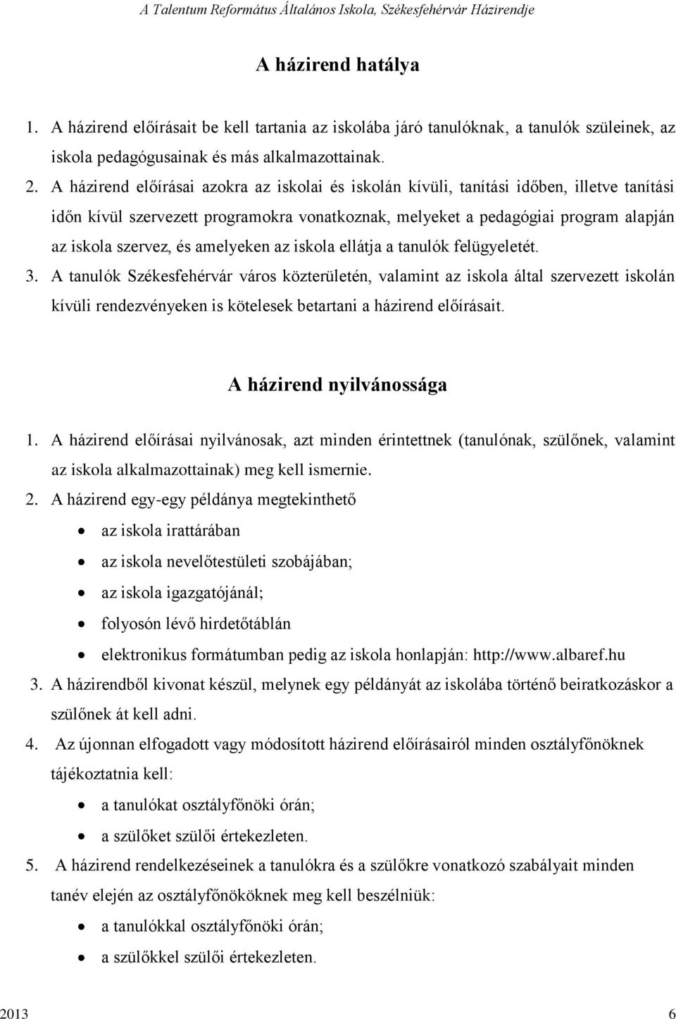 amelyeken az iskola ellátja a tanulók felügyeletét. 3.