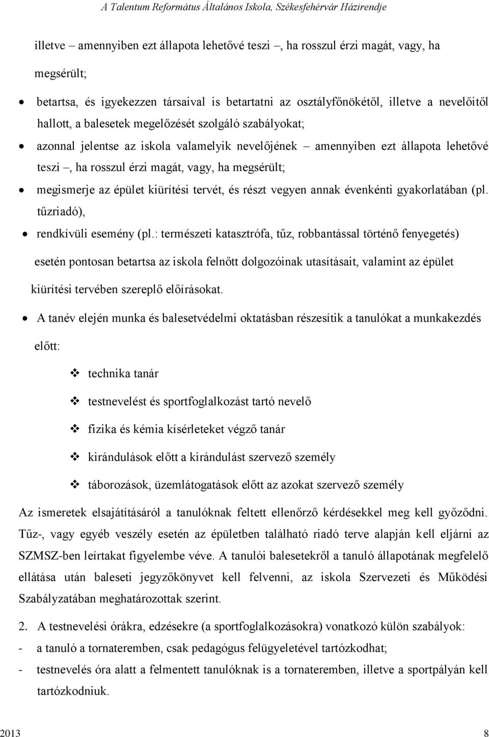 kiürítési tervét, és részt vegyen annak évenkénti gyakorlatában (pl. tűzriadó), rendkívüli esemény (pl.