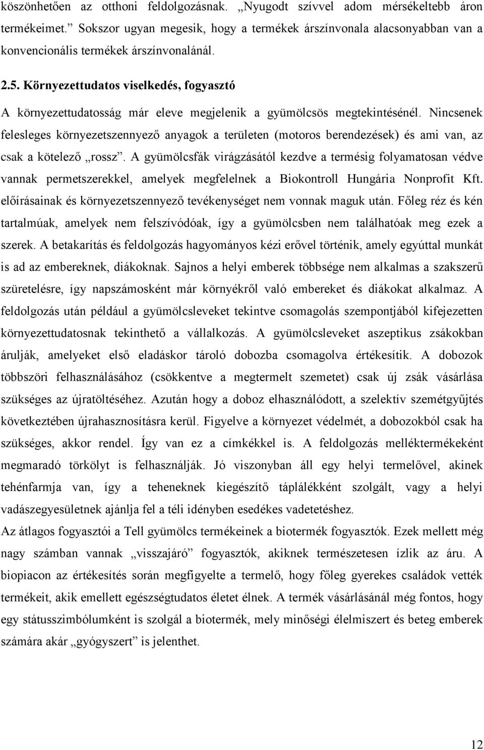 Környezettudatos viselkedés, fogyasztó A környezettudatosság már eleve megjelenik a gyümölcsös megtekintésénél.