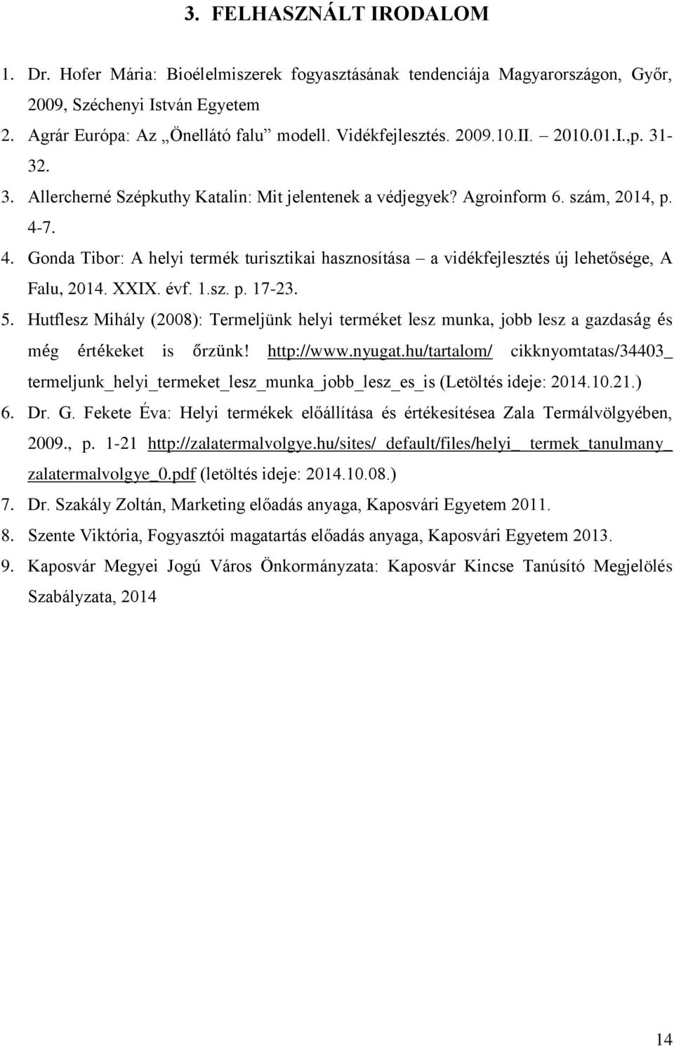 7. 4. Gonda Tibor: A helyi termék turisztikai hasznosítása a vidékfejlesztés új lehetősége, A Falu, 2014. XXIX. évf. 1.sz. p. 17-23. 5.