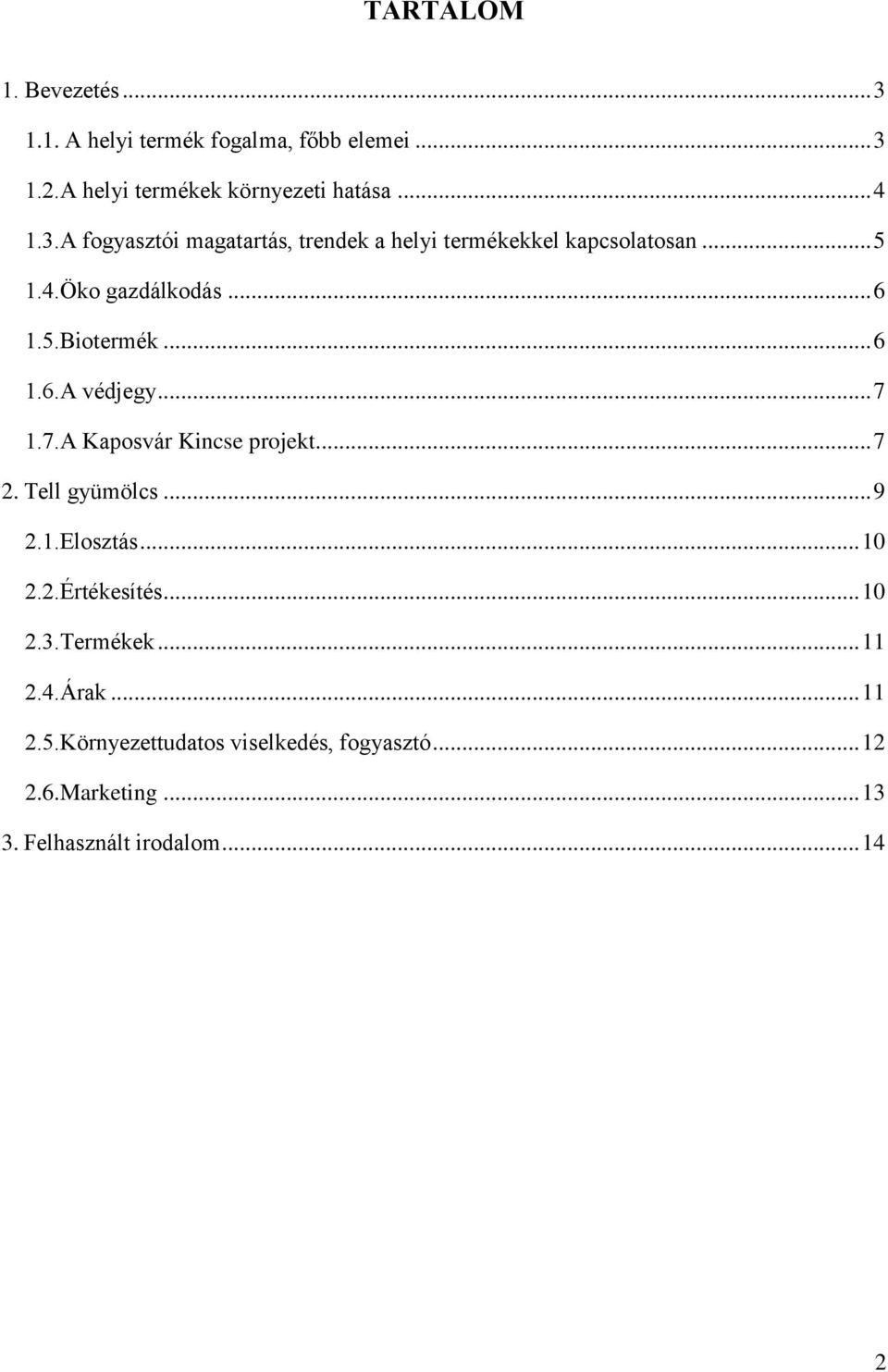 .. 9 2.1.Elosztás... 10 2.2.Értékesítés... 10 2.3.Termékek... 11 2.4.Árak... 11 2.5.