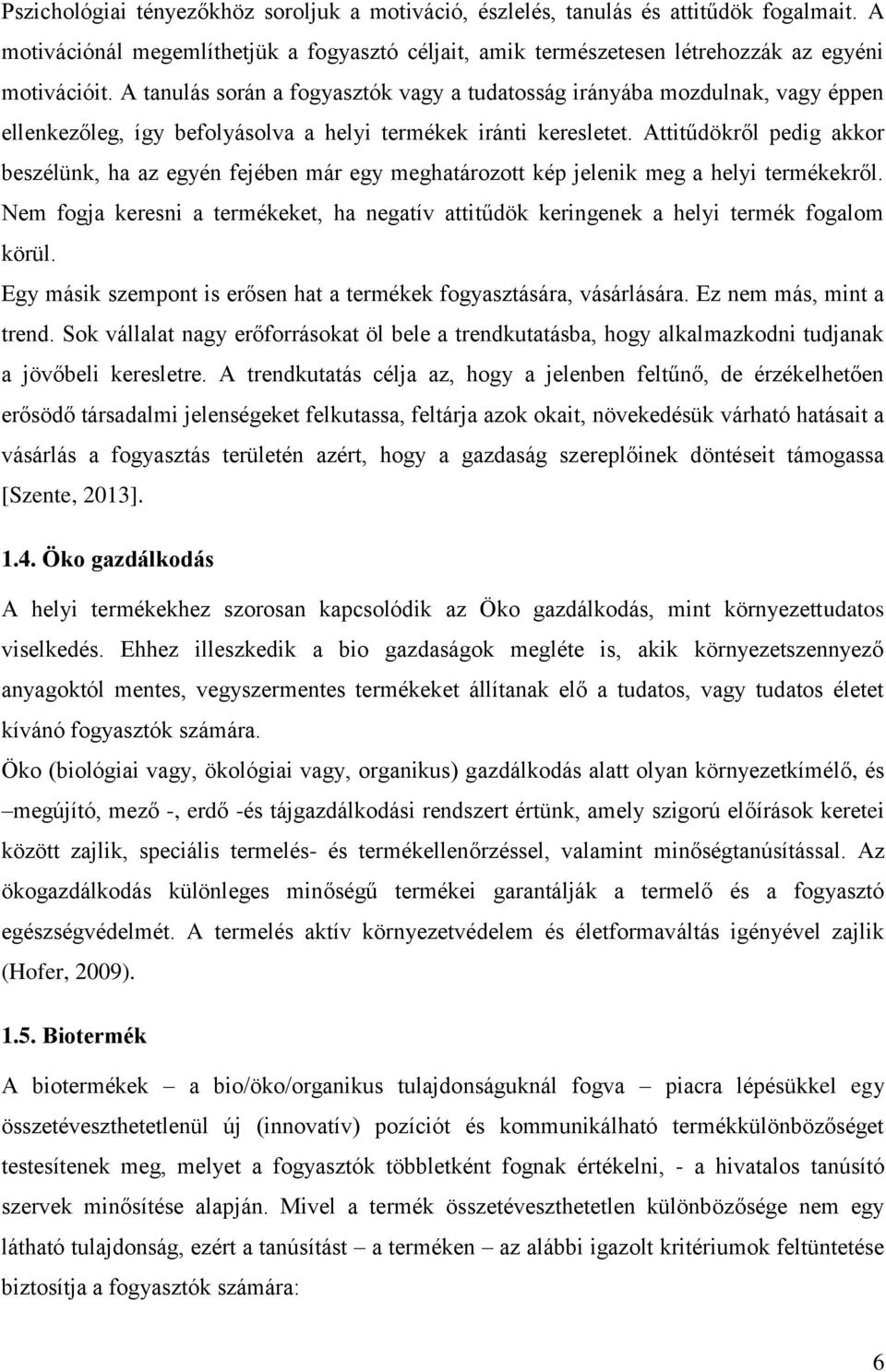 Attitűdökről pedig akkor beszélünk, ha az egyén fejében már egy meghatározott kép jelenik meg a helyi termékekről.