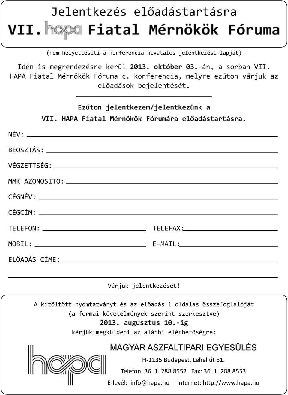 NÉV: BEOSZTÁS: VÉGZETTSÉG: MMK AZONOSÍTÓ: CÉGNÉV: CÉGCÍM: TELEFON: MOBIL: TELEFAX: E-MAIL: ELŐADÁS CÍME: Várjuk jelentkezését!