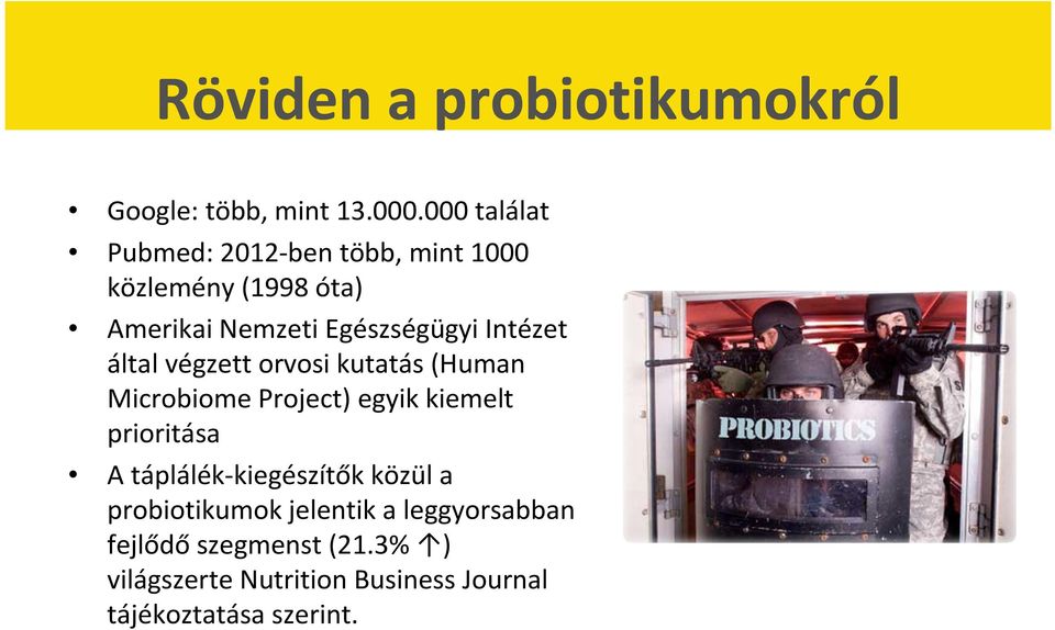 Intézet által végzett orvosi kutatás (Human Microbiome Project) egyik kiemelt prioritása A