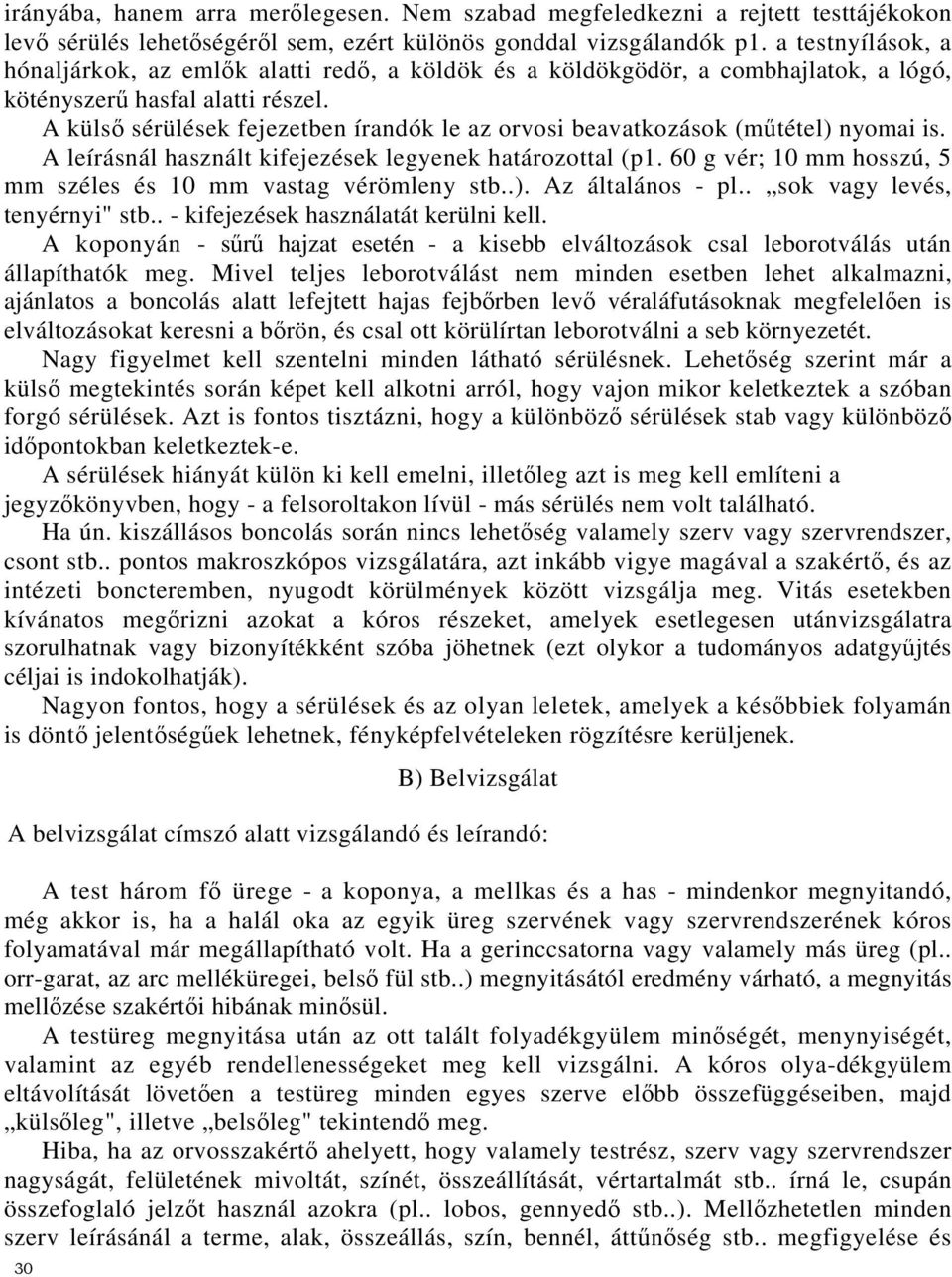 A külső sérülések fejezetben írandók le az orvosi beavatkozások (műtétel) nyomai is. A leírásnál használt kifejezések legyenek határozottal (p1.