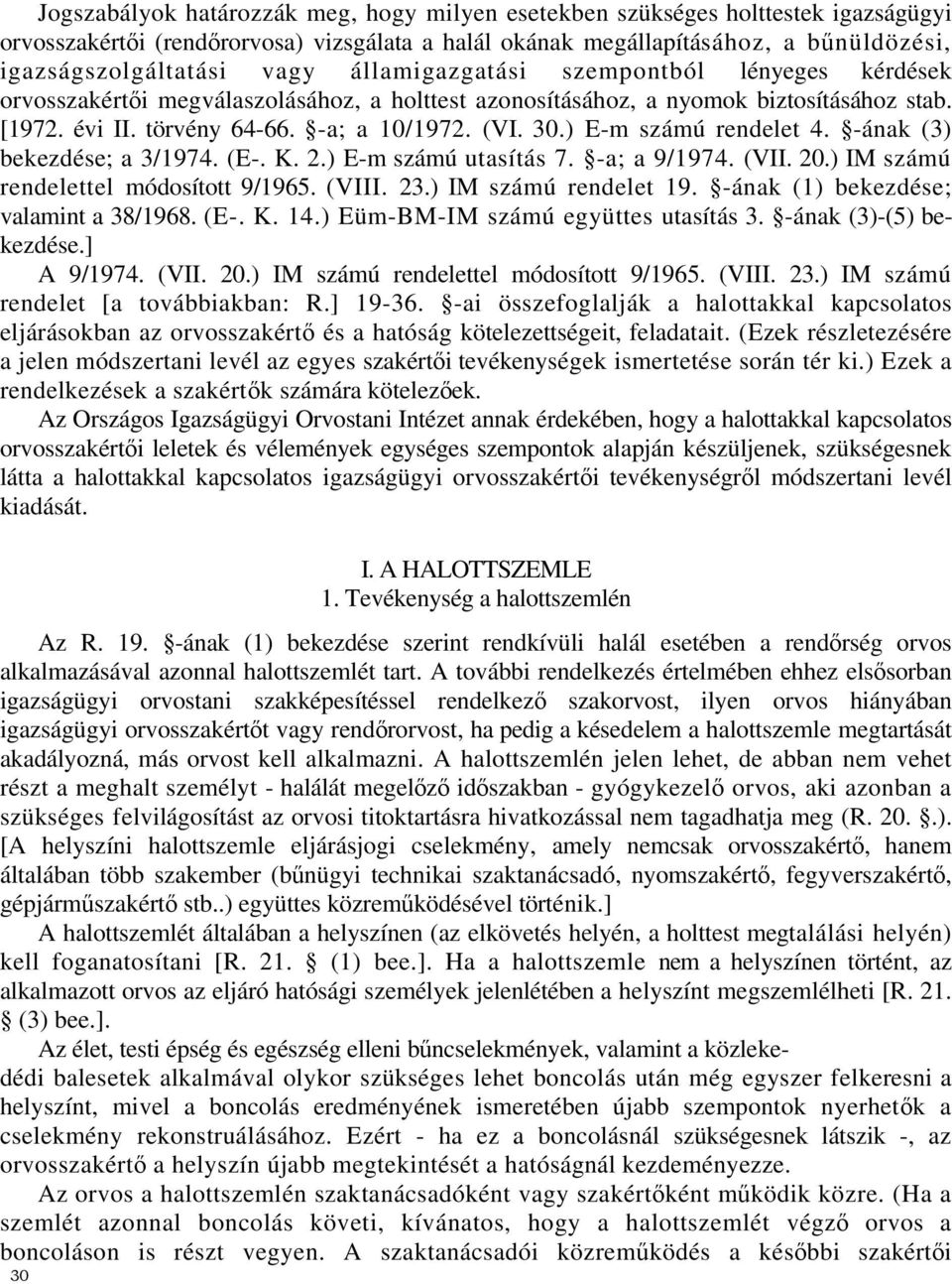 .) E-m számú rendelet 4. -ának (3) bekezdése; a 3/1974. (E-. K. 2.) E-m számú utasítás 7. -a; a 9/1974. (VII. 20.) IM számú rendelettel módosított 9/1965. (VIII. 23.) IM számú rendelet 19.