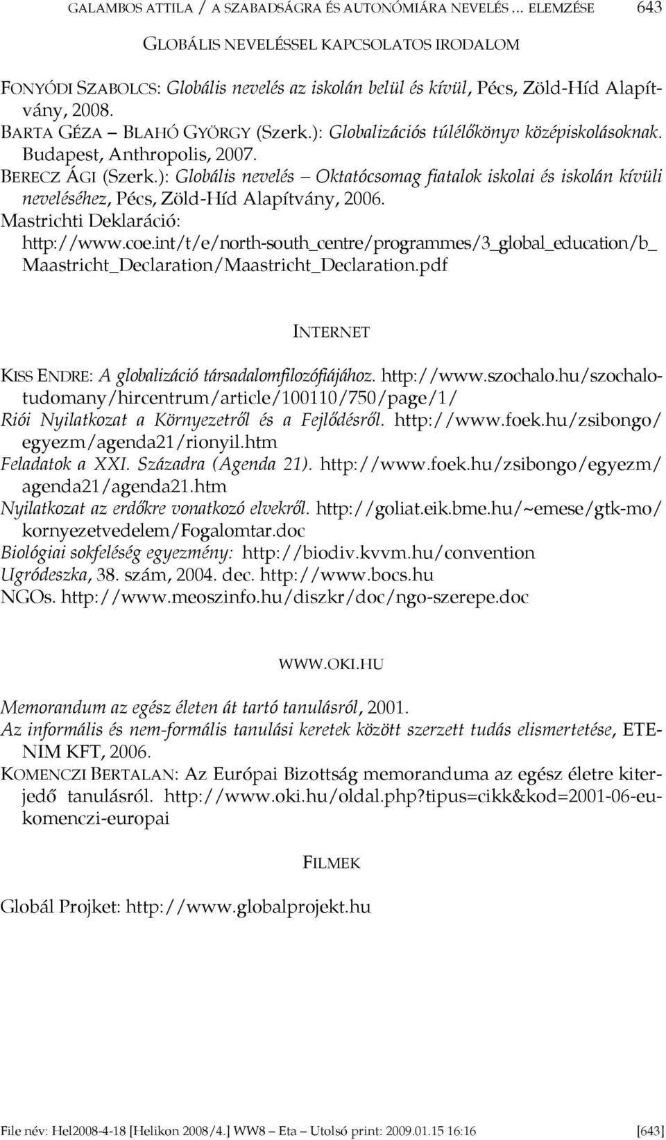 ): Globalizációs túlélőkönyv középiskolásoknak. Budapest, Anthropolis, 2007. BERECZ ÁGI (Szerk.