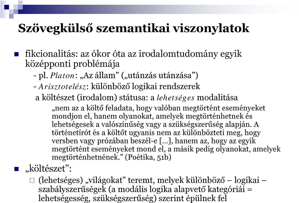 eseményeket mondjon el, hanem olyanokat, amelyek megtörténhetnek és lehetségesek a valószínűség vagy a szükségszerűség alapján.